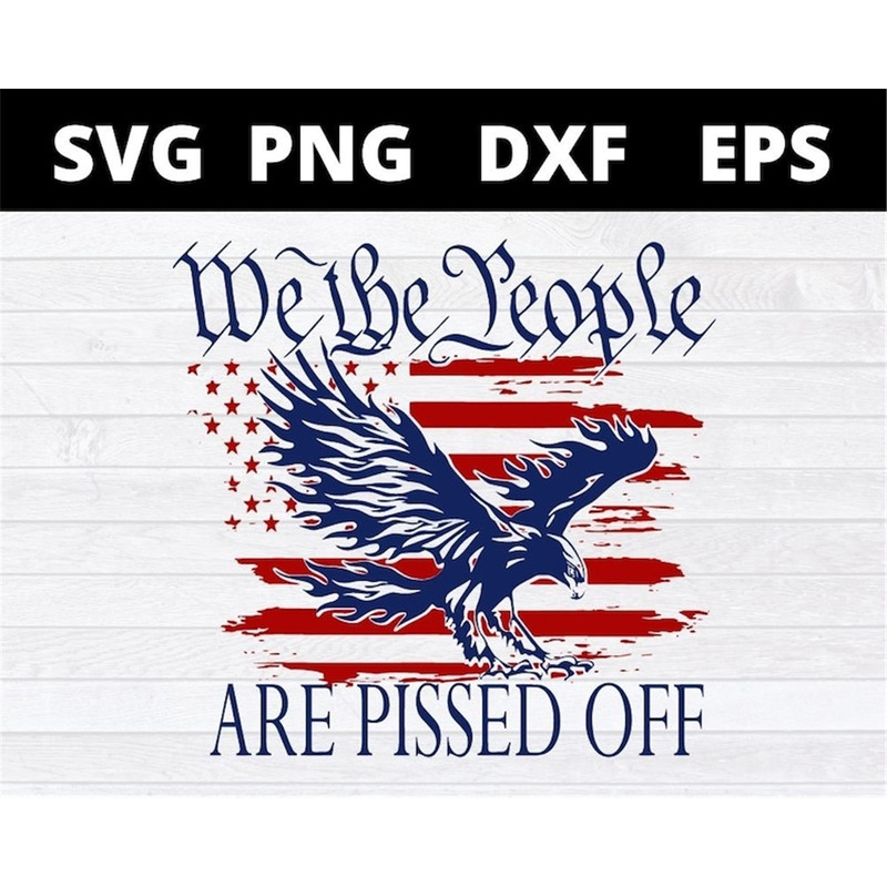 MR-158202318350-we-the-people-are-pissed-off-svg-eagle-american-flag-svg-files-image-1.jpg