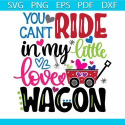 you cant ride in my little love wagon svg, valentine svg, wagon svg, little svg