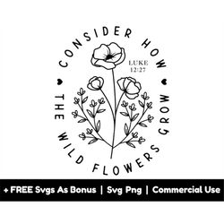 consider how the wild flowers grow svg png file, christians tshirt design svg, luke 12:27 svg, bible verse svg, religiou