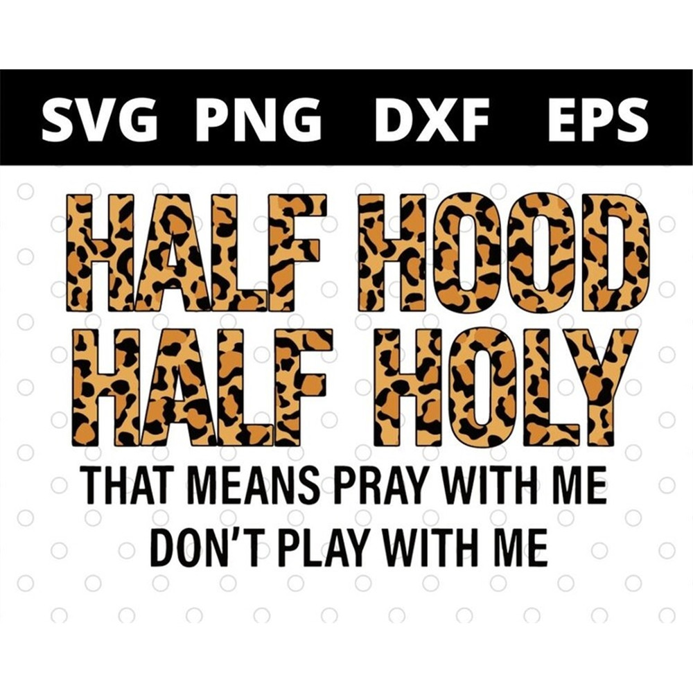 MR-1582023181319-half-hood-half-holy-that-means-pray-with-me-dont-play-image-1.jpg