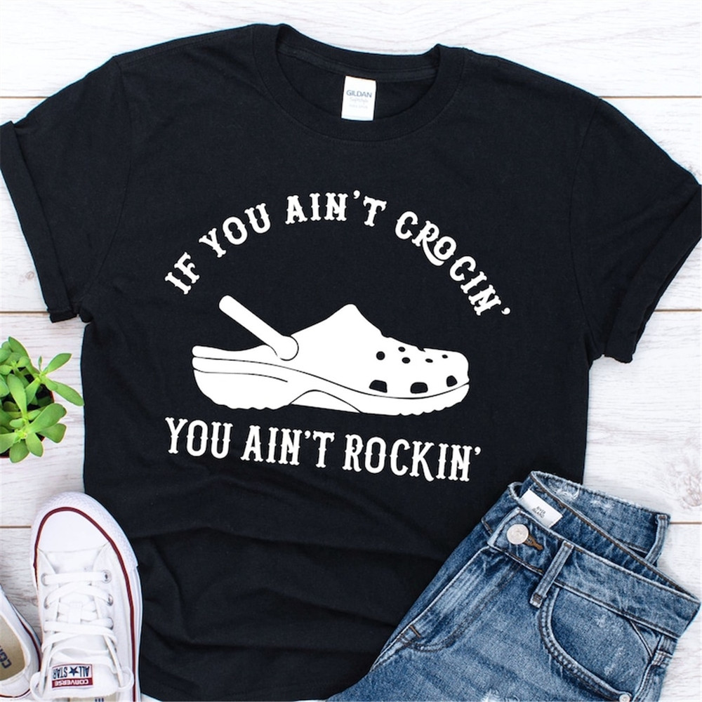 MR-1582023181520-if-you-aint-crocin-you-aint-rockin-shirt-image-1.jpg