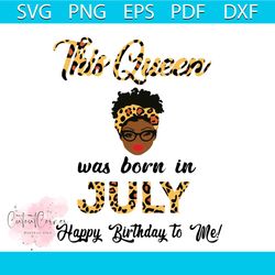 this queen was born in july svg birthday queen digital file