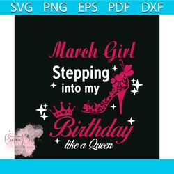 march girl stepping into my birthday like a queen svg file