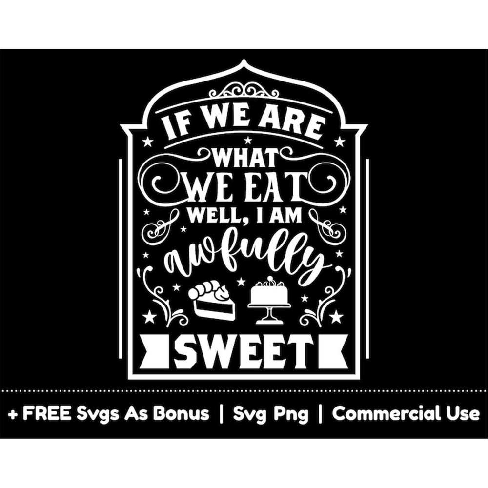 MR-1582023183836-if-we-are-what-we-eat-well-i-am-awfully-sweet-svg-png-files-image-1.jpg