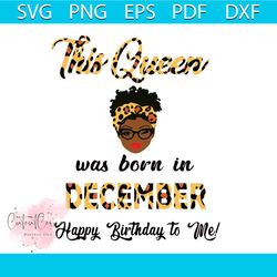 this queen was born in december svg svg cutting digital file
