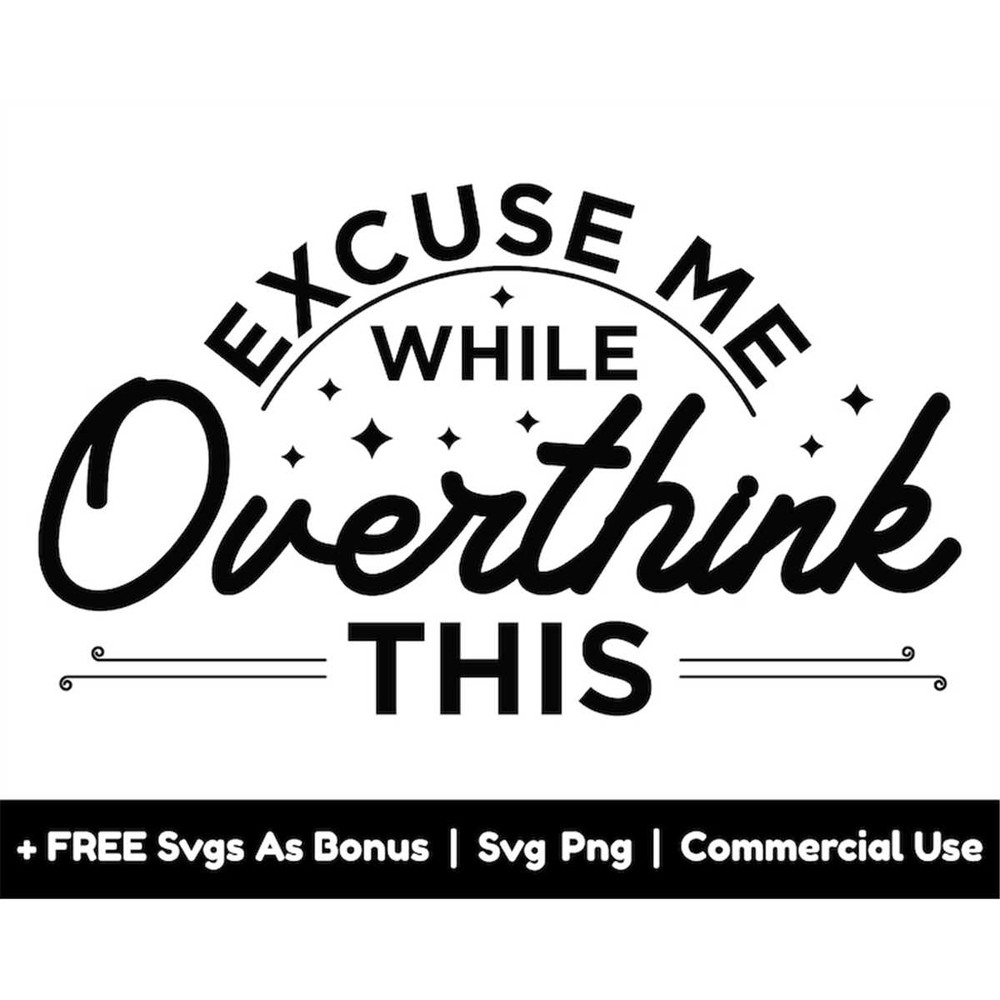 MR-1582023191220-excuse-me-while-overthink-this-svg-png-files-sarcastic-svg-image-1.jpg