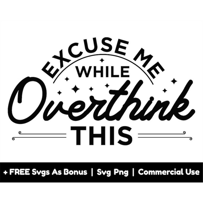 MR-1582023191220-excuse-me-while-overthink-this-svg-png-files-sarcastic-svg-image-1.jpg