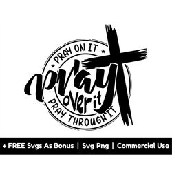 pray on it, pray over it, pray through it svg png files, religious quotes svg, christian cross svg, circle svg, christia