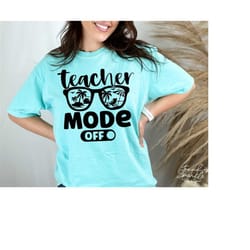 teacher mode off svg, png, teacher off duty svg, teacher svg, beaching not teaching svg, summer break svg, summer svg, t