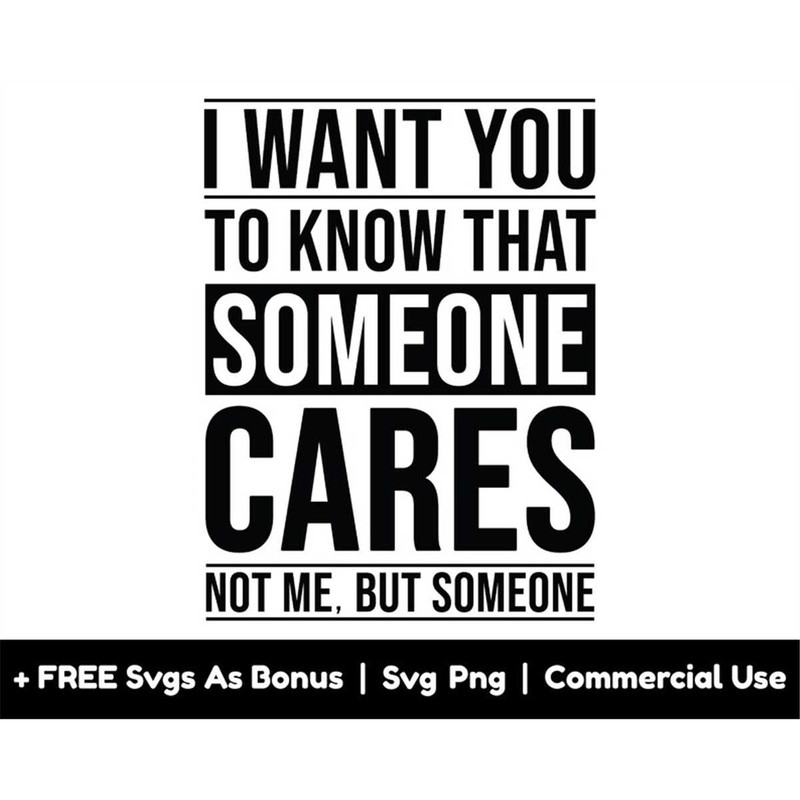 MR-1582023193930-i-want-you-to-know-that-someone-cares-not-me-but-someone-svg-image-1.jpg