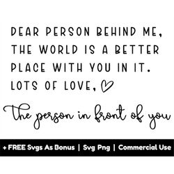 self love svg png file, dear person behind me, the world is a better place with you in it svg, motivational svg, inspira