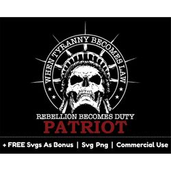 when tyranny becomes law rebellion becomes duty svg png files, patriot svg, 1776 svg, statue of liberty svg, patriotic