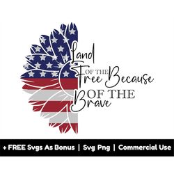 land of the free because of the brave svg png files, half sunflower flag svg, fourth of july svg, patriotic tshirt desig