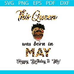 this queen was born in may svg birthday queen svg file