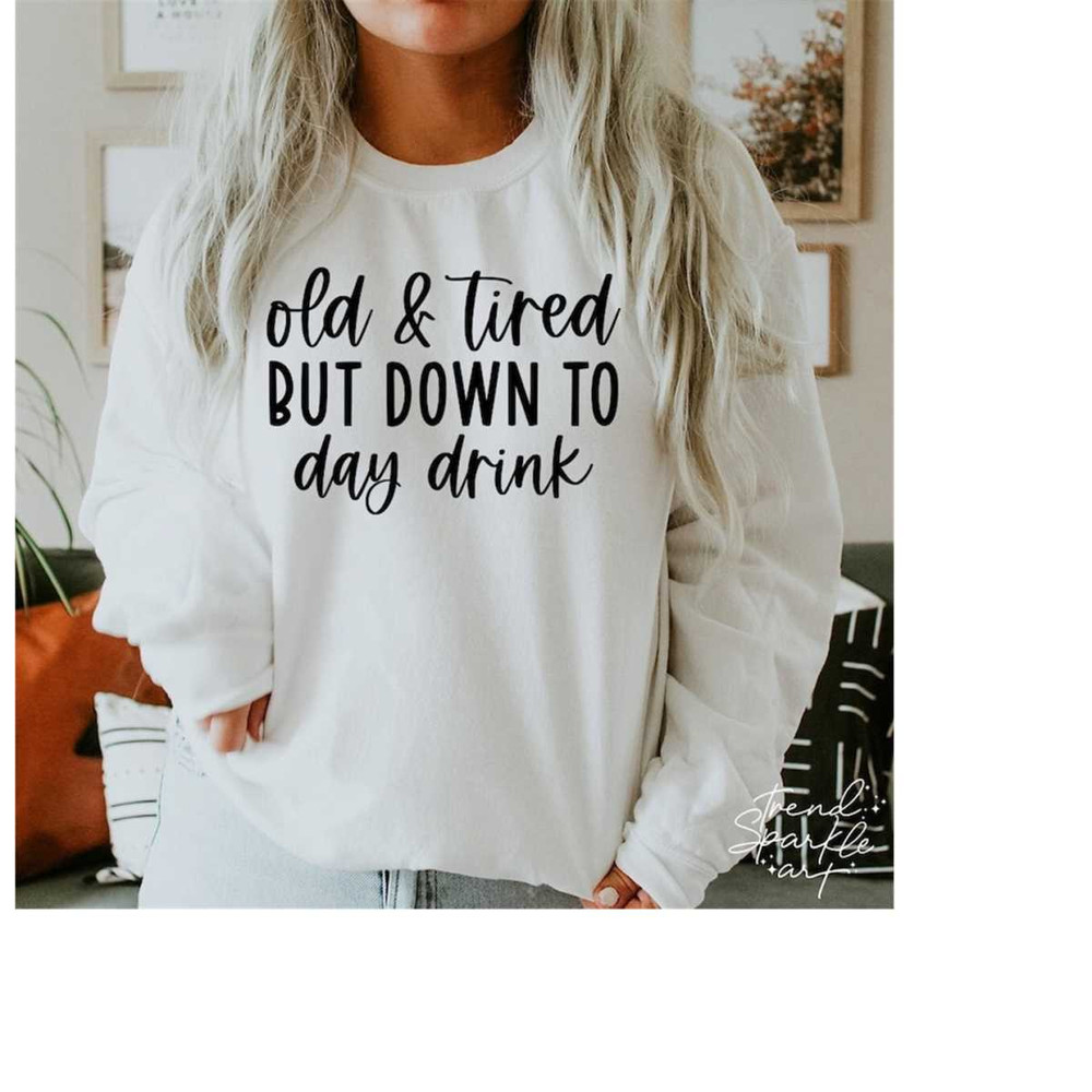 MR-1582023201158-old-and-tired-but-down-to-day-drink-svg-png-day-drink-image-1.jpg