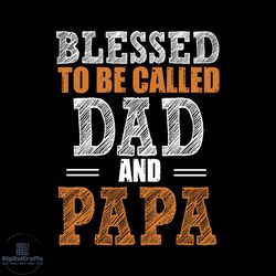 blessed to be called dad and papa svg, dxf, eps, png instant download