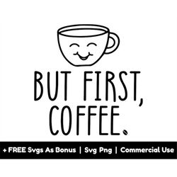 but first coffee svg png files, coffee lover svg, caffeine svg, coffee mug svg, happy face svg