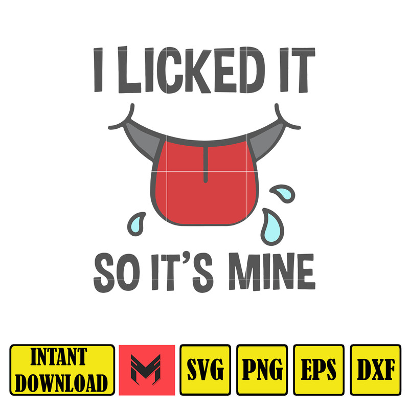 I licked it so its mine svg, png, dxf, Instant Download.jpg