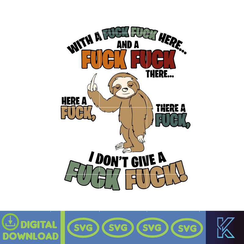 Sloth Fucking With A Fuck Fuck Here And A Fuck There A Fuck Here A Fuck I Don’t Give A Fuck svg, png, dxf, Instant Download.jpg