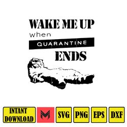 wake me up when quarantine svg, png, dxf, instant download