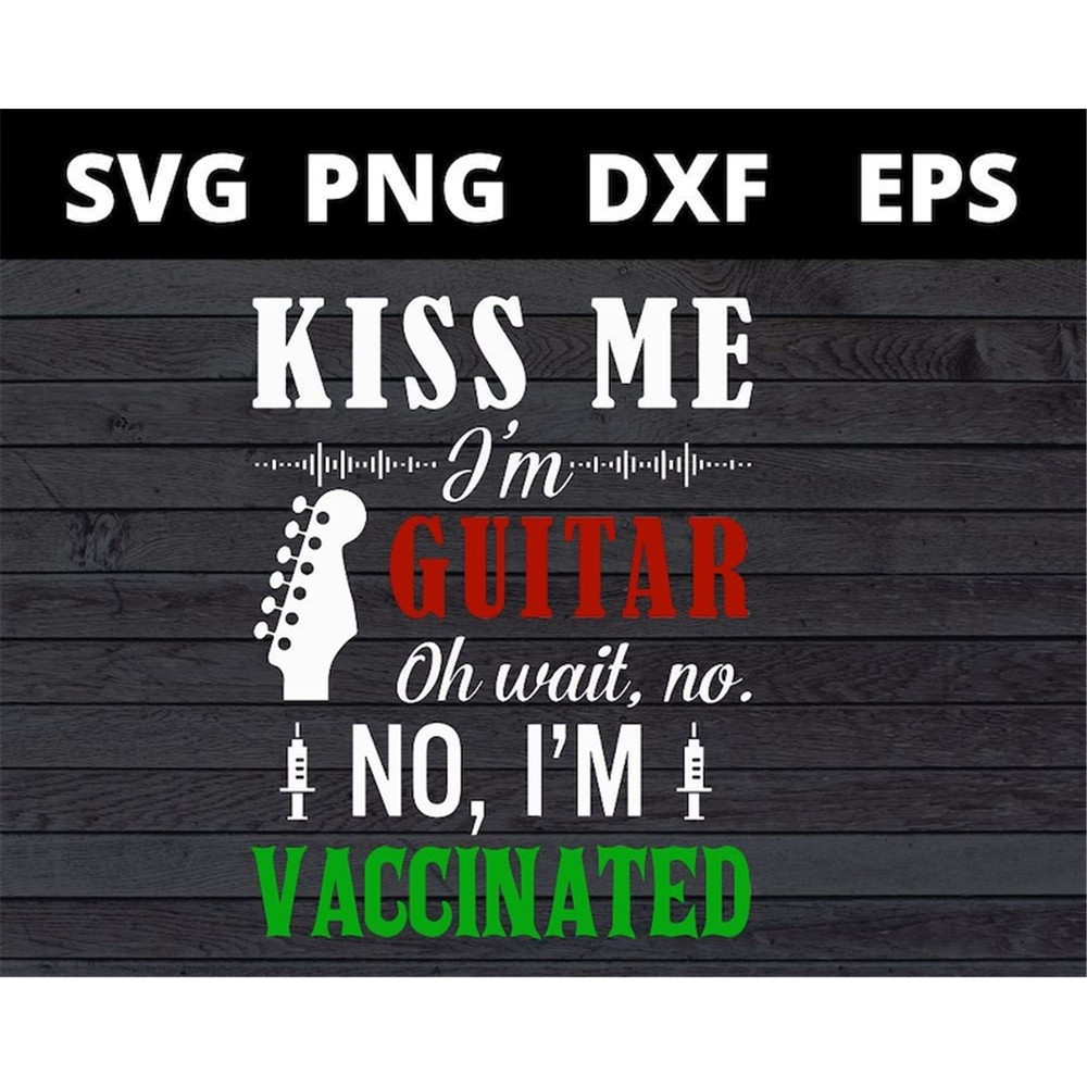 MR-1582023204841-kiss-me-im-guitar-oh-wait-no-no-im-vaccinated-svg-files-for-image-1.jpg