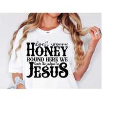 round here we leave the judging to jesus shirt svg png, bible verse svg, scripture svg, cowgirl svg, love like jesus svg