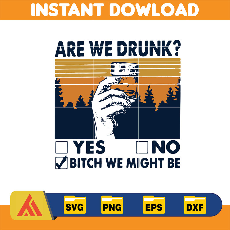 Are We Drunk Yes No Bitch We Might Be Vintage svg, png, dxf, Instant Download.jpg
