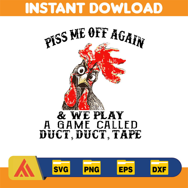 Chicken piss me off again and we play a game called svg, png, dxf, Digital Download.jpg
