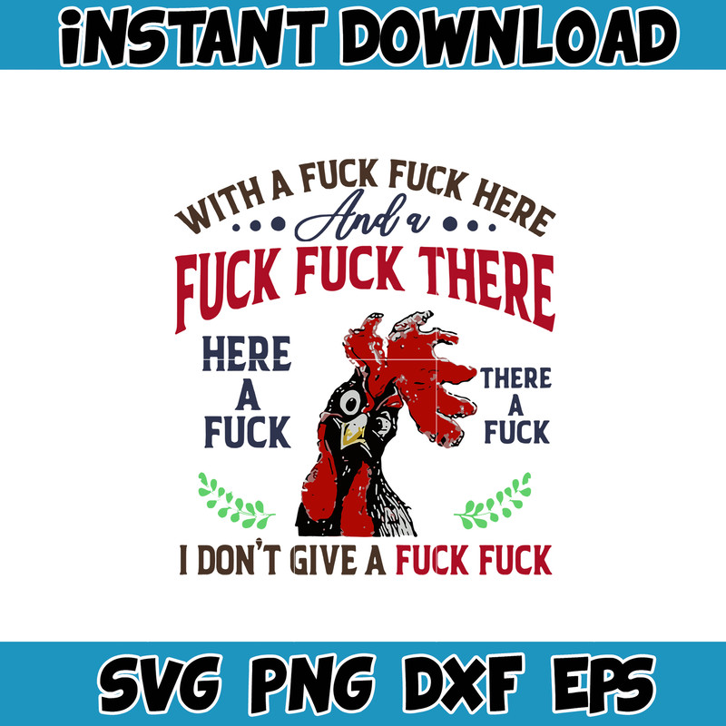 Chicken With A Fuck Here And A Fuck There Here A Fuck I Don't Give A Fuck svg, png, dxf, Instant Download.jpg