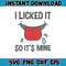 I licked it so its mine svg, png, dxf, Instant Download.jpg