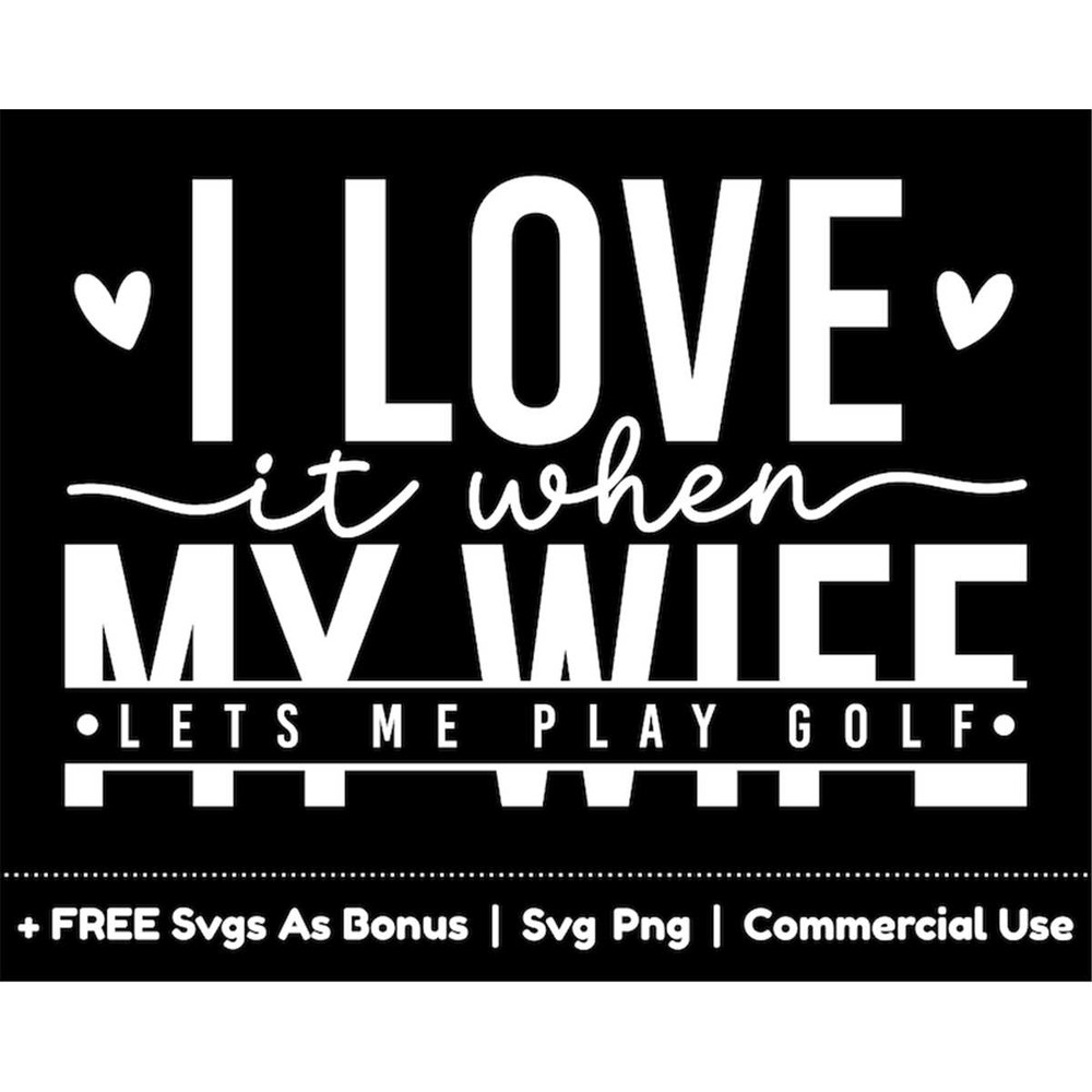 MR-158202321559-i-love-it-when-my-wife-lets-me-play-golf-svg-png-files-funny-image-1.jpg