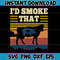 I'd Smoke That Retro Vintage Funny Farm Animals Farmer svg, png, dxf, Instant Download.jpg