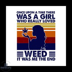 once upon a time there was a girl who really loved weed it was me the end svg, weed lover, smart girl svg, us navy, wild