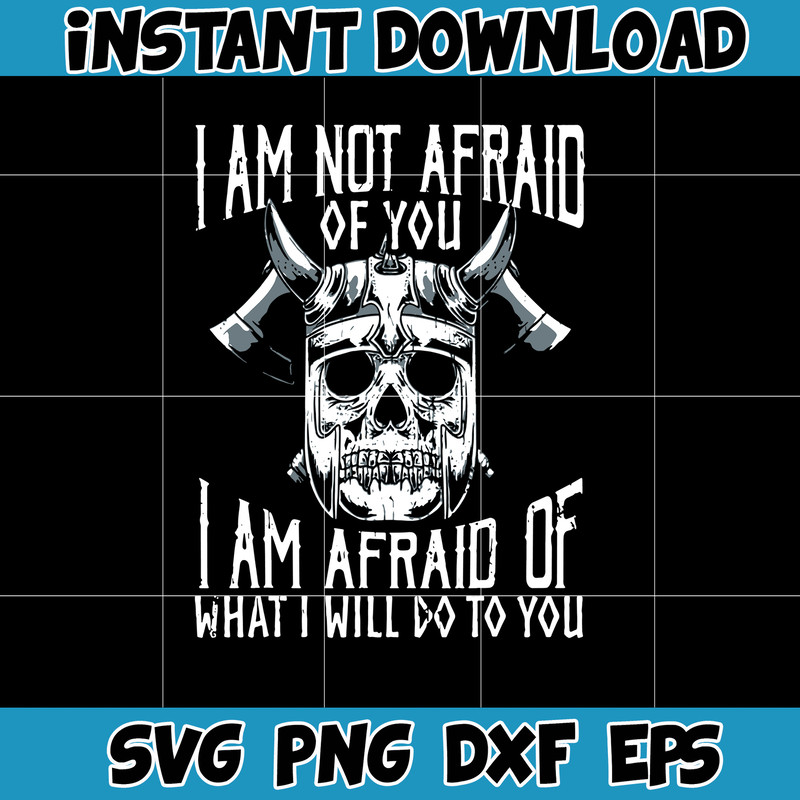 Im Not Afraid Of You Viking svg, png, dxf, Instant Download.jpg