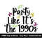 MR-158202321847-party-like-it-is-the-1990s-svg-png-files-nineties-vibes-svg-image-1.jpg