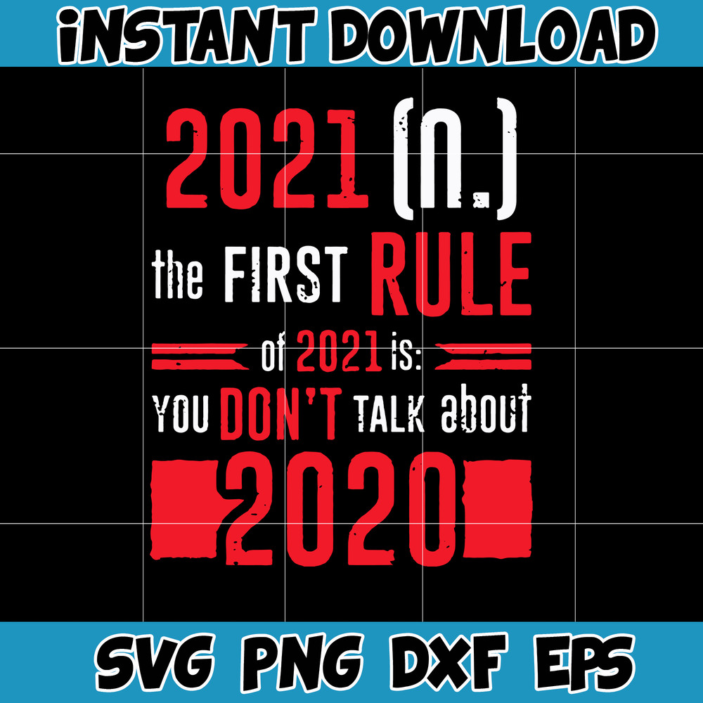 The First Rule Of 2021 svg, png, dxf, Instant Download.jpg
