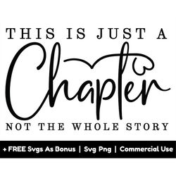 inspirational quote svg png files, this is just a chapter, not the whole story svg, positive vibes svg, motivational say