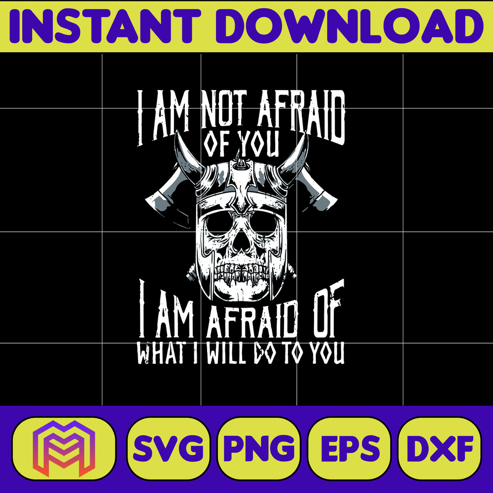 Im Not Afraid Of You Viking svg, png, dxf, Instant Download.jpg