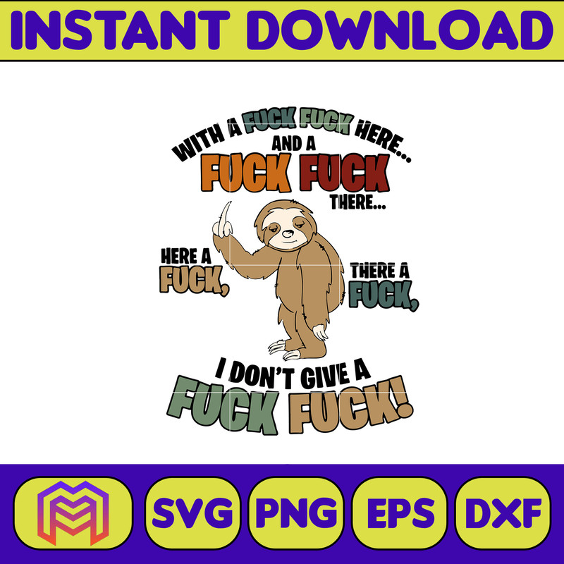 Sloth Fucking With A Fuck Fuck Here And A Fuck There A Fuck Here A Fuck I Don’t Give A Fuck svg, png, dxf, Instant Download.jpg