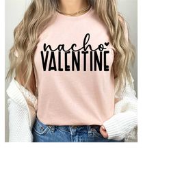 nacho valentine svg, png, valentine's day svg, funny valentine svg, valentine shirt svg, nacho valentine valentine's day