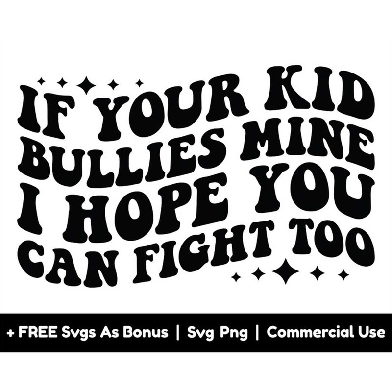 MR-1582023214250-if-your-kid-bullies-mine-i-hope-you-can-fight-too-svg-png-image-1.jpg