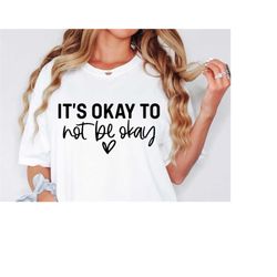 its okay to not be okay svg, mental health svg, positive svg, self love svg, motivational svg, mental health awareness,
