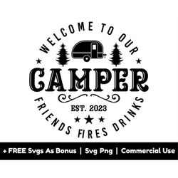 friends, fires, drinks svg png files, welcome to our camper svg, camping svg, adventure svg, family camping svg, nature