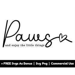 funny dogs lover quotes svg png files, paws and enjoy the little things svg, positive quotes svg, funny shirt design svg