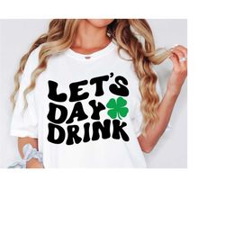 let's day drink st patrick's day svg, png dxf, shamrock svg, irish svg, st pattys day svg, clover svg, four leaf clover