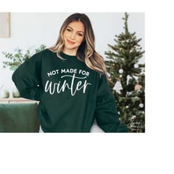 not made for winter svg, png, winter shirt svg, funny winter shirt svg, christmas svg, cold season svg, always cold svg,