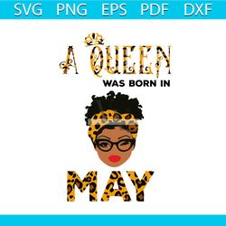 a queen was born in may svg queen gift svg digital file