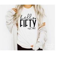 hello fifty svg, png, 50th birthday svg, 50th birthday shirt svg, fifty and fabulous svg, fifty svg, fifty-licious svg,