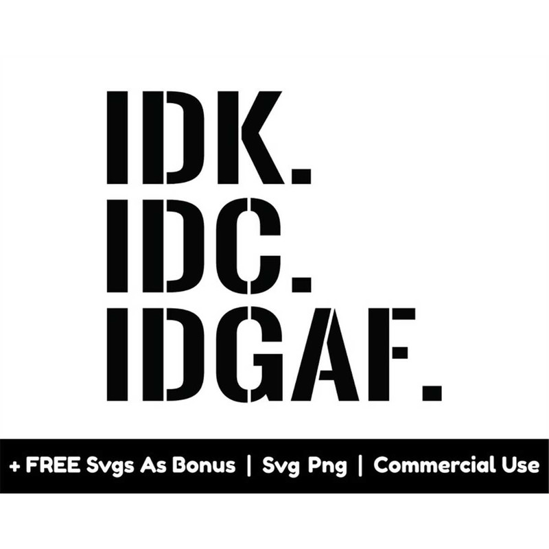 MR-1582023223211-idk-idc-idgaf-svg-png-files-trendy-svg-funny-svg-adult-svg-image-1.jpg