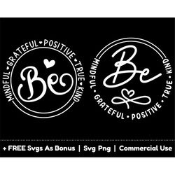 be mindful, be grateful, be positive svg png files, be true svg, thanksgiving svg, be kind svg, positive vibes t shirt d